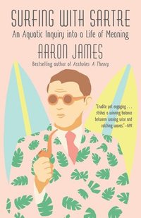 bokomslag Surfing with Sartre: An Aquatic Inquiry into a Life of Meaning