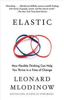 Leonard Mlodinow - Elastic: Unlocking Your Brain's Ability to Embrace Change, Häftad