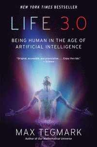 bokomslag Life 3.0: Being Human in the Age of Artificial Intelligence