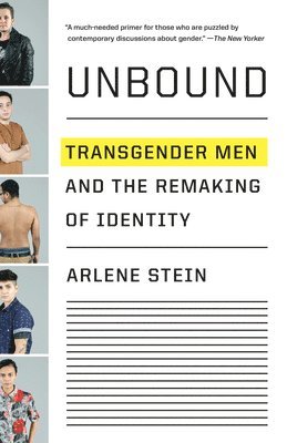 Arlene Stein - Unbound: Transgender Men and the Remaking of Identity, Häftad