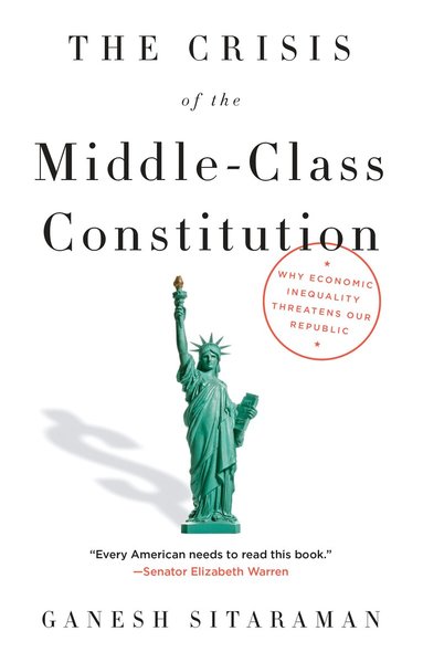 Ganesh Sitaraman - Crisis of the Middle-Class Constitution, Häftad