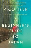 Pico Iyer - A Beginner's Guide to Japan, Häftad