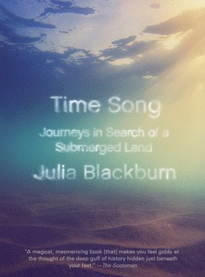 Julia Blackburn - Time Song: Journeys in Search of a Submerged Land, Häftad