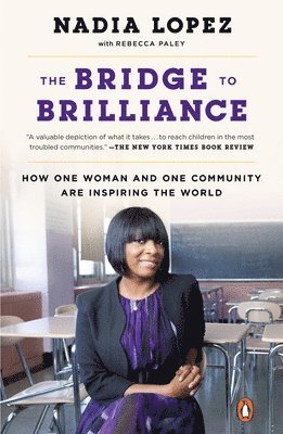 Nadia Lopez, Rebecca Paley - The Bridge to Brilliance: How One Woman and One Community Are Inspiring the World, Häftad