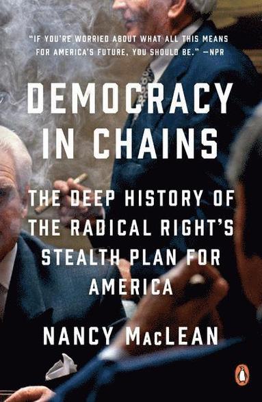 Nancy MacLean - Democracy in Chains: The Deep History of the Radical Right's Stealth Plan for America, Häftad