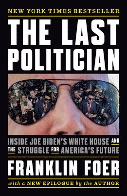 bokomslag The Last Politician: Inside Joe Biden's White House and the Struggle for America's Future