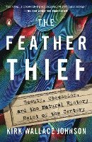 bokomslag The Feather Thief: Beauty, Obsession, and the Natural History Heist of the Century