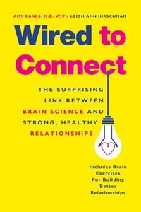 bokomslag Wired to Connect: The Surprising Link Between Brain Science and Strong, Healthy Relationships