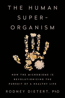 Rodney Dietert - The Human Superorganism, Inbunden