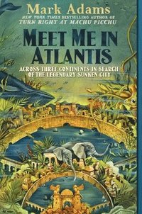bokomslag Meet Me in Atlantis: Across Three Continents in Search of the Legendary Sunken City