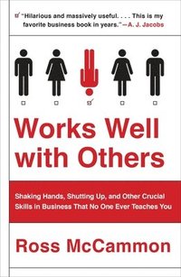bokomslag Works Well with Others: Shaking Hands, Shutting Up, and Other Crucial Skills in Business That No One Ever Teaches You