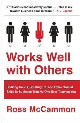 bokomslag Works Well with Others: Shaking Hands, Shutting Up, and Other Crucial Skills in Business That No One Ever Teaches You