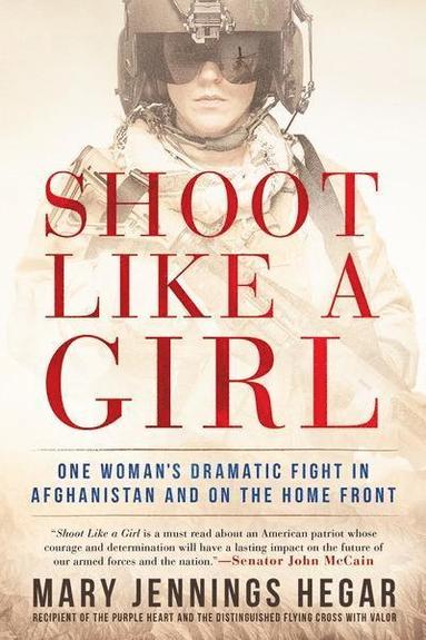 bokomslag Shoot Like a Girl: One Woman's Dramatic Fight in Afghanistan and on the Home Front