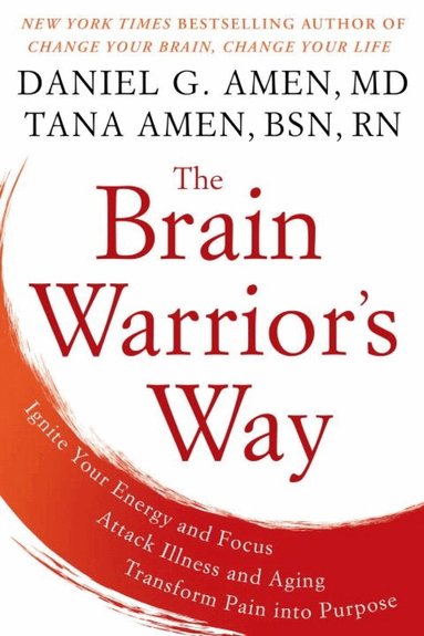 Daniel G. Amen, Tana Amen - Brain Warrior's Way: Ignite Your Energy and Focus, Attack Illness and Aging, Transform Pain into Purpose, Häftad