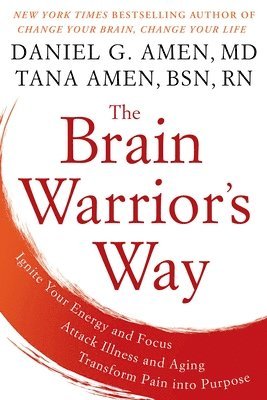 Daniel G. Amen, Tana Amen, Daniel G Amen - Brain Warrior's Way: Ignite Your Energy and Focus, Attack Illness and Aging, Transform Pain into Purpose, Häftad