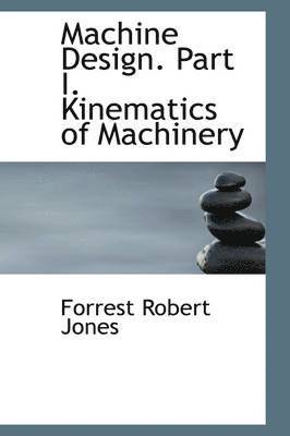 bokomslag Machine Design. Part I. Kinematics of Machinery