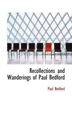 Recollections and Wanderings of Paul Bedford 1