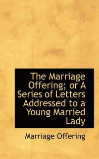 bokomslag The Marriage Offering; Or a Series of Letters Addressed to a Young Married Lady