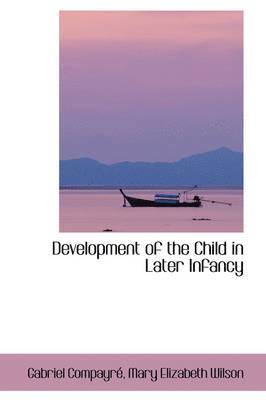 Development of the Child in Later Infancy 1