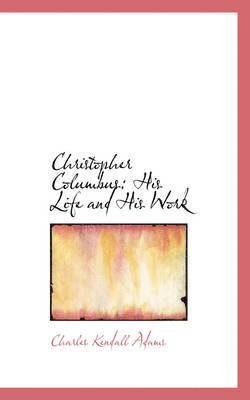 Charles Kendall Adams - Christopher Columbus, Inbunden