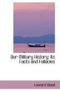 bokomslag Our Military History: Its Facts and Fallacies
