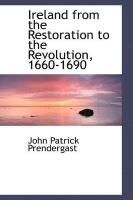 Ireland from the Restoration to the Revolution, 1660-1690 1