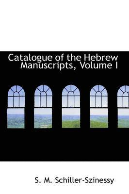 Catalogue of the Hebrew Manuscripts, Volume I 1
