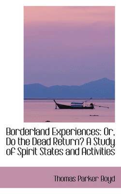 Thomas Parker Boyd - Borderland Experiences: Or, Do the Dead Return? a Study of Spirit States and Activities, Häftad