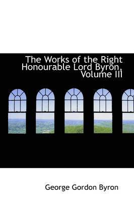1788- Byron, George Gordon - The Works of the Right Honourable Lord Byron, Volume III, Häftad