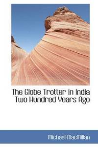 bokomslag The Globe Trotter in India Two Hundred Years Ago