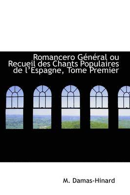 Romancero G N Ral Ou Recueil Des Chants Populaires de Lespagne, Tome Premier 1