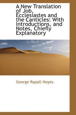 George Rapall Noyes - New Translation of Job, Ecclesiastes and the Canticles, Inbunden