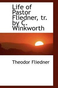 bokomslag Life of Pastor Fliedner, Tr. by C. Winkworth