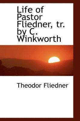 Life of Pastor Fliedner, tr. by C. Winkworth 1