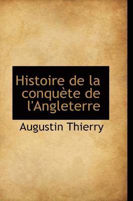 Augustin Thierry - Histoire de La Conqu Te de L'Angleterre, Häftad