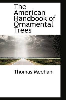 Thomas Meehan - American Handbook of Ornamental Trees, Inbunden