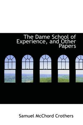 Samuel McChord Crothers - Dame School of Experience, and Other Papers, Inbunden. Tillgänglighet: Lägg i varukorg
