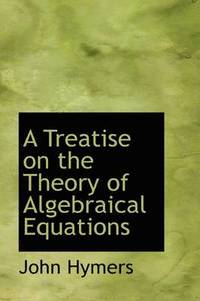 bokomslag A Treatise on the Theory of Algebraical Equations