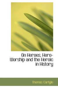 bokomslag On Heroes, Hero-Worship and the Heroic in History