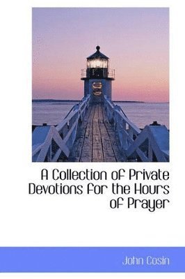John Cosin - Collection of Private Devotions for the Hours of Prayer, Häftad