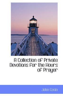 John Cosin - Collection of Private Devotions for the Hours of Prayer, Inbunden