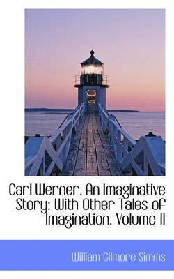 bokomslag Carl Werner, an Imaginative Story: With Other Tales of Imagination, Volume II