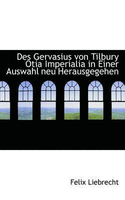 Des Gervasius von Tilbury Otia Imperialia in Einer Auswahl neu Herausgegehen 1