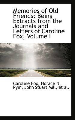 Caroline Fox - Memories of Old Friends: Being Extracts from the Journals and Letters of Caroline Fox, Volume I, Häftad