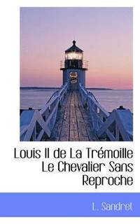bokomslag Louis II de La Tr Moille Le Chevalier Sans Reproche