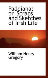 bokomslag Paddiana; Or, Scraps and Sketches of Irish Life