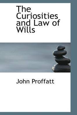John Proffatt - The Curiosities and Law of Wills, Häftad