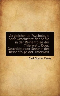 Vergleichende Psychologie Oder Geschichte Der Seele in Der Reihenfolge Der Thierwelt 1