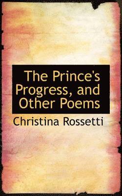 Christina Rossetti - Prince's Progress, and Other Poems, Häftad