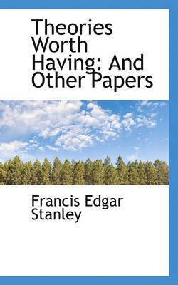 Francis Edgar Stanley - Theories Worth Having, Häftad